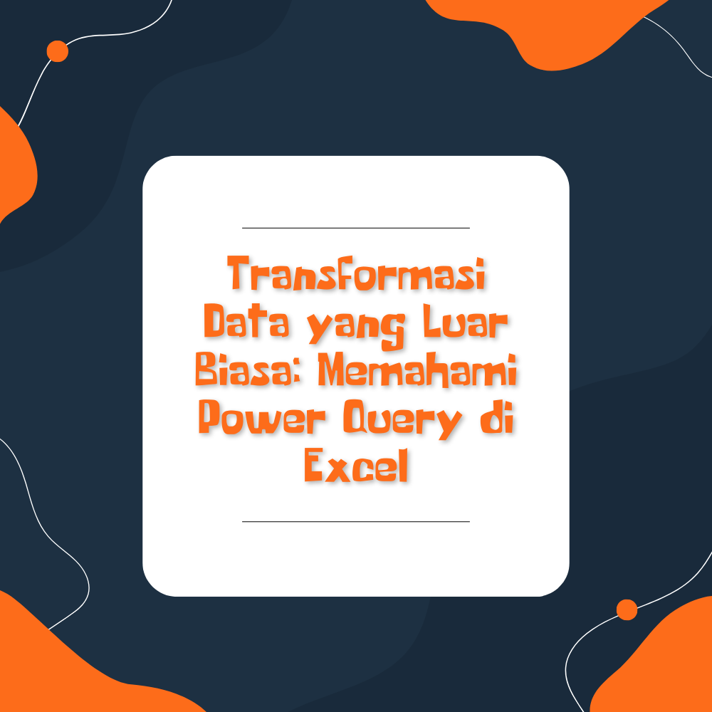 Transformasi Data yang Luar Biasa: Memahami Power Query di Excel ...